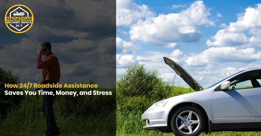 How 24 7 Roadside Assistance Saves You Time Money and Stress