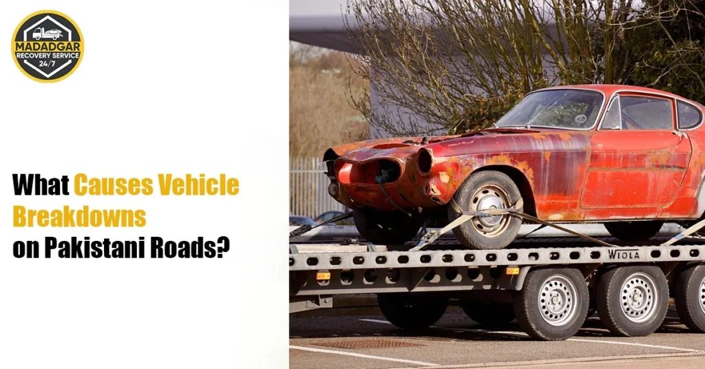 What Causes Vehicle Breakdowns on Pakistani Roads