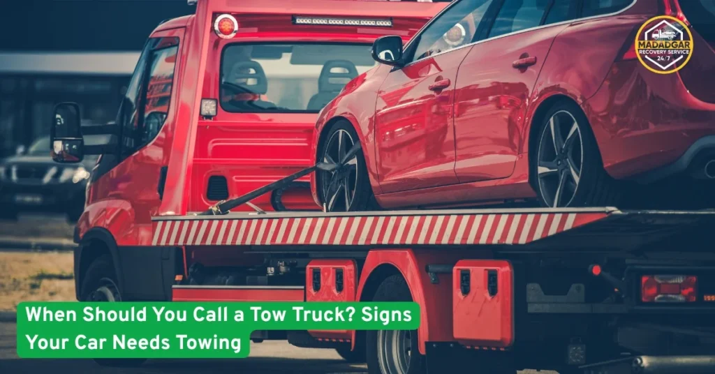 When Should You Call a Tow Truck Signs Your Car Needs Towing